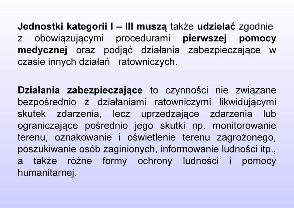 Działania zabezpieczające to czynności nie związane bezpośrednio z działaniami ratowniczymi likwidującymi skutek zdarzenia, lecz uprzedzające