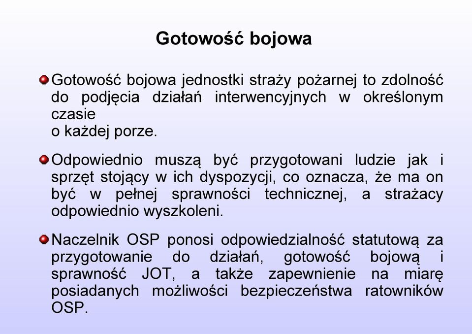 Odpowiednio muszą być przygotowani ludzie jak i sprzęt stojący w ich dyspozycji, co oznacza, że ma on być w pełnej sprawności