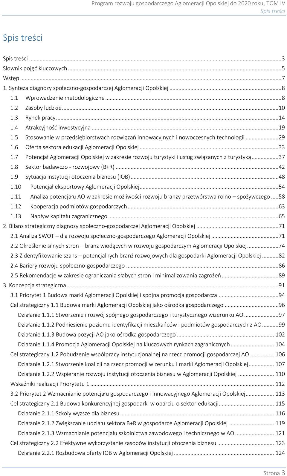 6 Oferta sektora edukacji Aglomeracji Opolskiej... 33 1.7 Potencjał Aglomeracji Opolskiej w zakresie rozwoju turystyki i usług związanych z turystyką... 37 1.8 Sektor badawczo - rozwojowy (B+R)... 42 1.