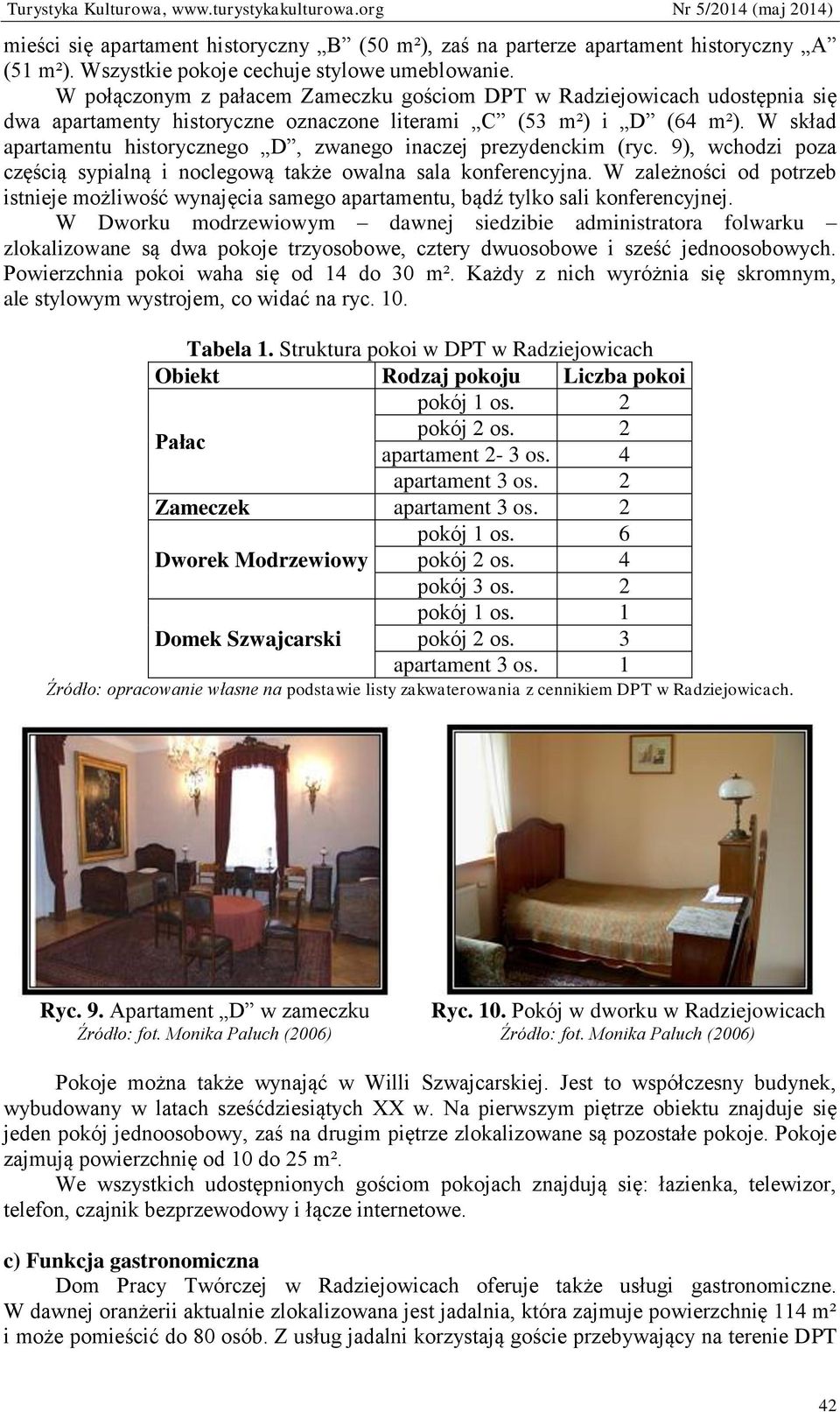 W skład apartamentu historycznego D, zwanego inaczej prezydenckim (ryc. 9), wchodzi poza częścią sypialną i noclegową także owalna sala konferencyjna.