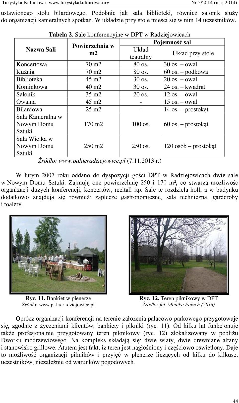 podkowa Biblioteka 45 m2 30 os. 20 os. owal Kominkowa 40 m2 30 os. 24 os. kwadrat Salonik 35 m2 20 os. 12 os. owal Owalna 45 m2-15 os. owal Bilardowa 25 m2-14 os.