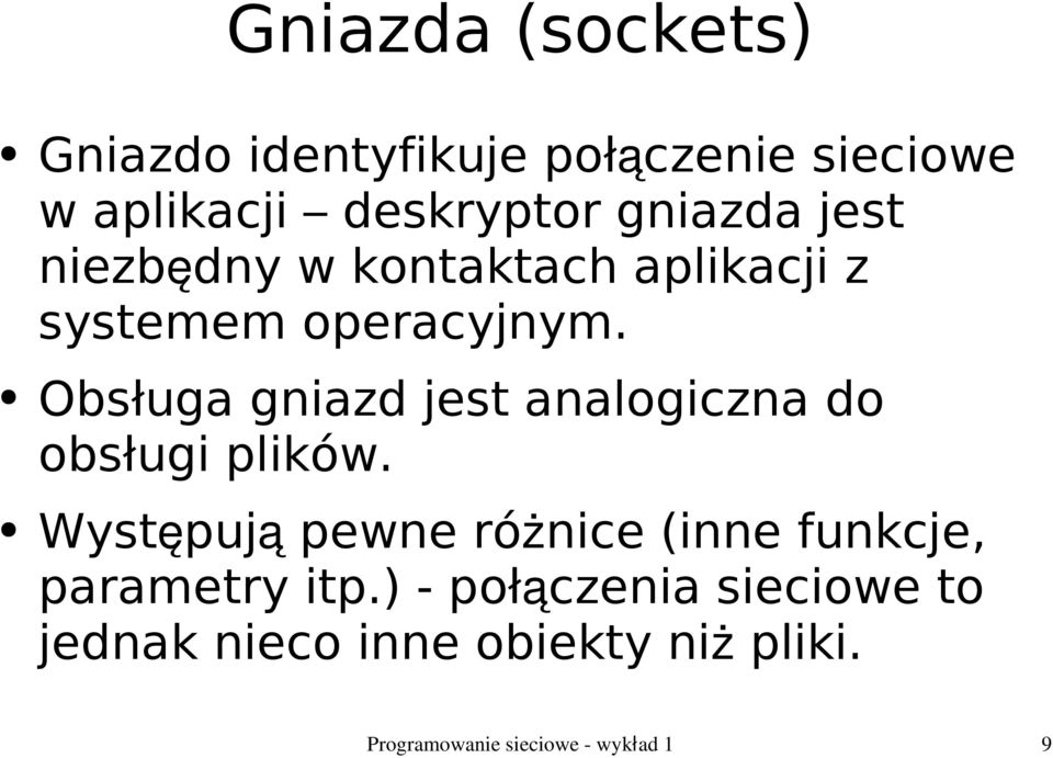 Obsługa gniazd jest analogiczna do obsługi plików.