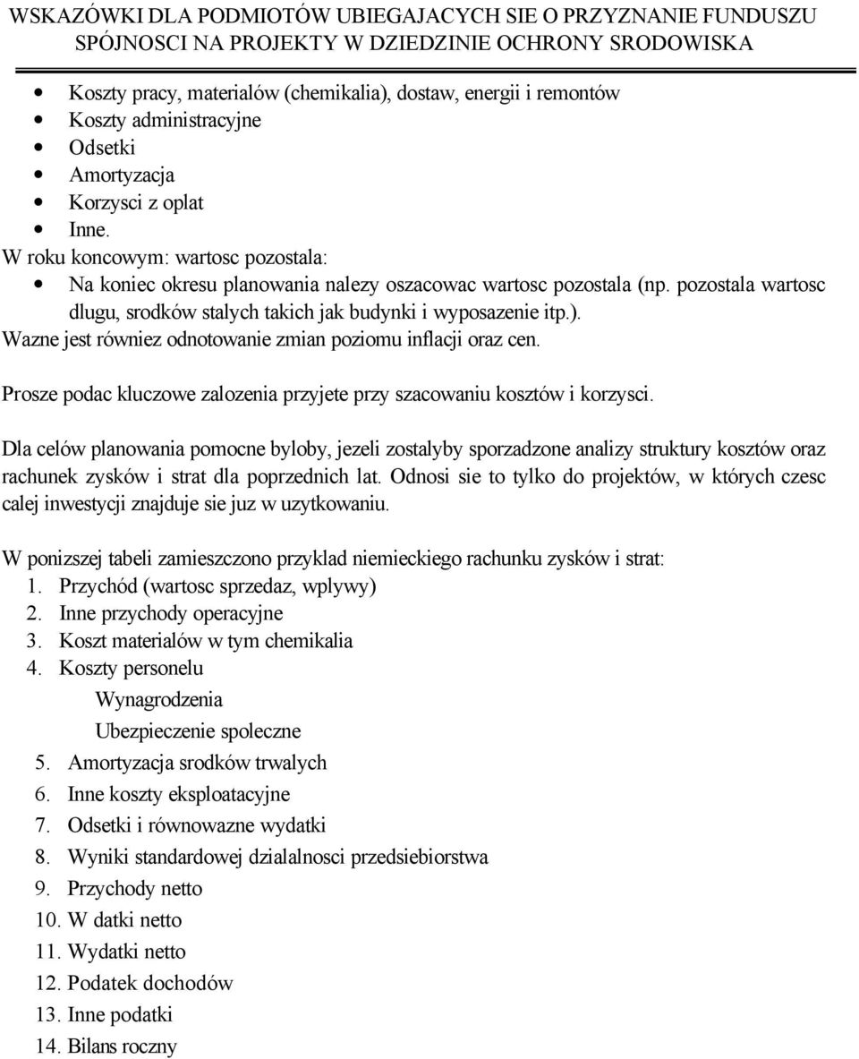 Wazne jest równiez odnotowanie zmian poziomu inflacji oraz cen. Prosze podac kluczowe zalozenia przyjete przy szacowaniu kosztów i korzysci.