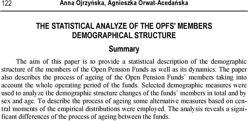 The paper also describes the process of ageing of the Open Pension Funds members taking into account the whole operating period of the funds.
