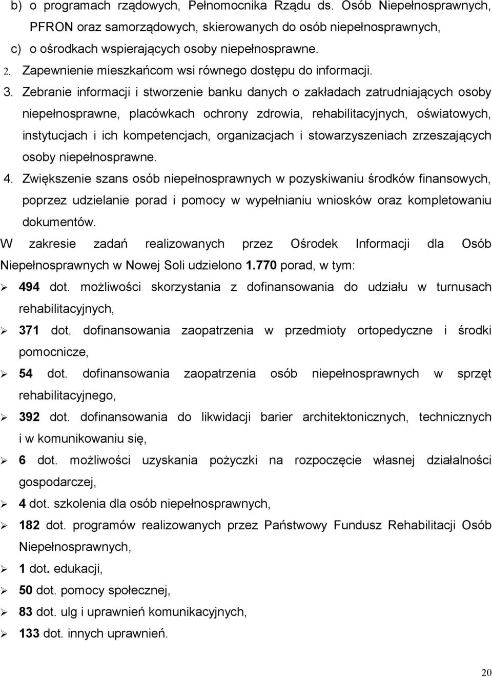 Zebranie informacji i stworzenie banku danych o zakładach zatrudniających osoby niepełnosprawne, placówkach ochrony zdrowia, rehabilitacyjnych, oświatowych, instytucjach i ich kompetencjach,