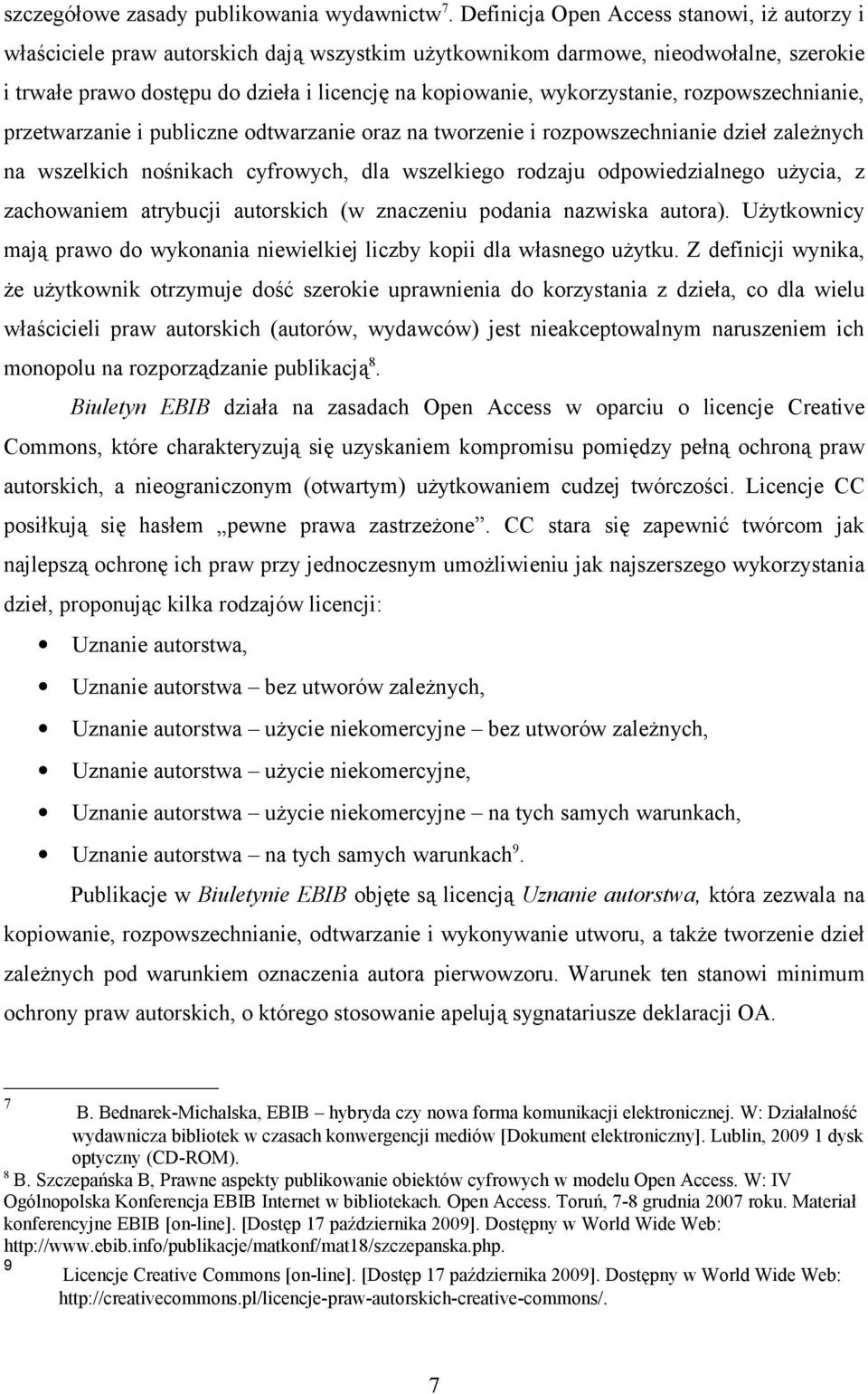 wykorzystanie, rozpowszechnianie, przetwarzanie i publiczne odtwarzanie oraz na tworzenie i rozpowszechnianie dzieł zależnych na wszelkich nośnikach cyfrowych, dla wszelkiego rodzaju odpowiedzialnego