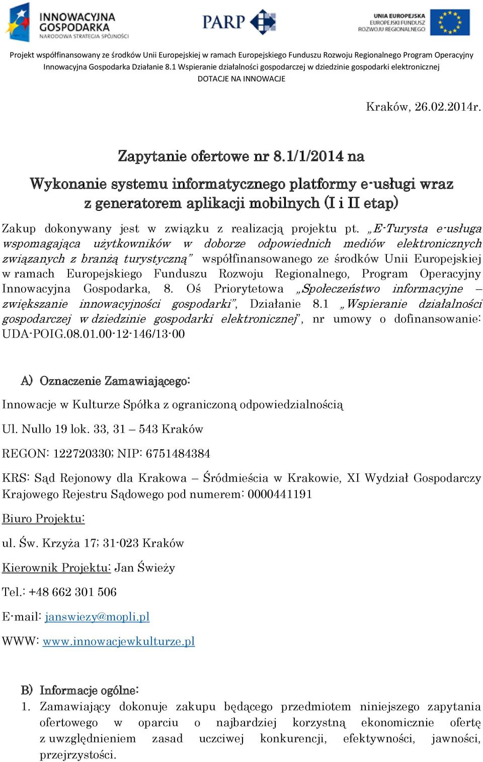 E-Turysta e-usługa wspomagająca użytkowników w doborze odpowiednich mediów elektronicznych związanych z branżą turystyczną współfinansowanego ze środków Unii Europejskiej w ramach Europejskiego