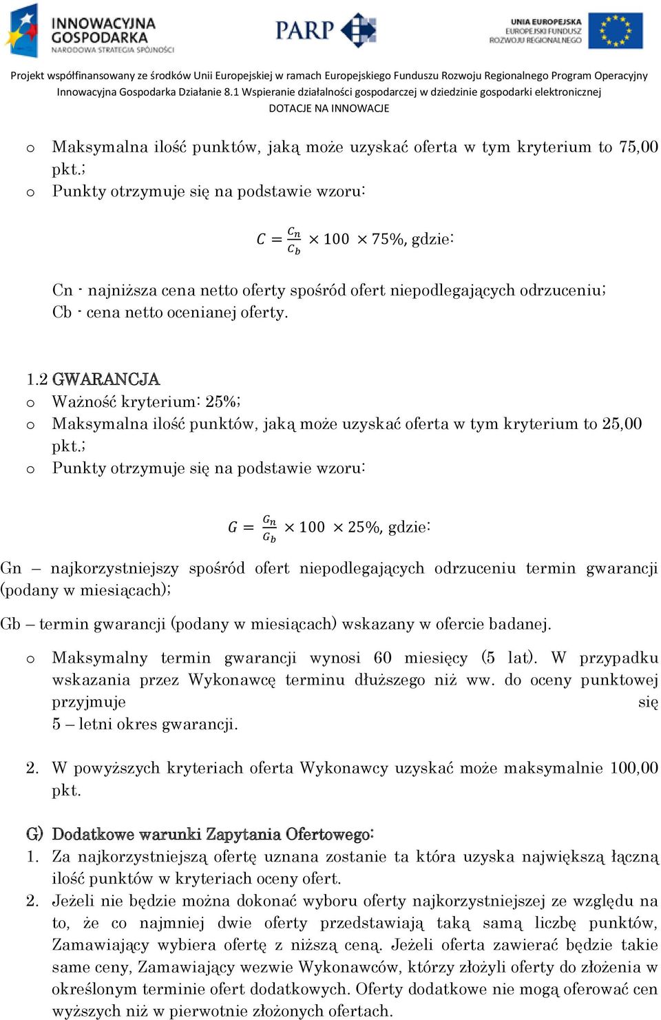 2 GWARANCJA o Ważność kryterium: 25%; o Maksymalna ilość punktów, jaką może uzyskać oferta w tym kryterium to 25,00 pkt.