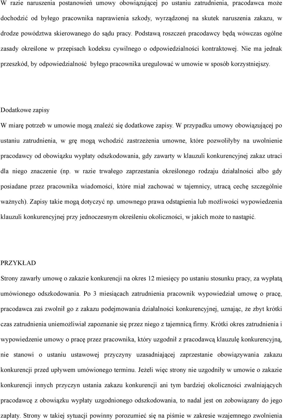 Nie ma jednak przeszkód, by odpowiedzialność byłego pracownika uregulować w umowie w sposób korzystniejszy. Dodatkowe zapisy W miarę potrzeb w umowie mogą znaleźć się dodatkowe zapisy.