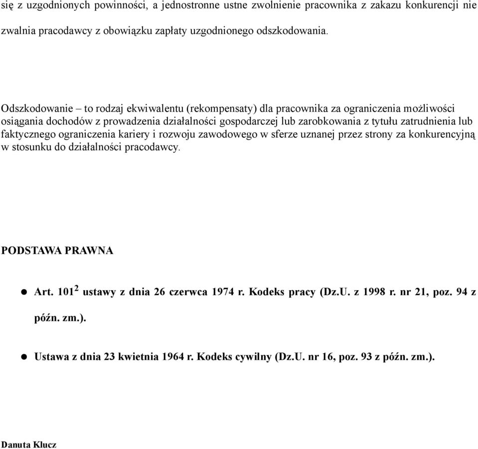 zatrudnienia lub faktycznego ograniczenia kariery i rozwoju zawodowego w sferze uznanej przez strony za konkurencyjną w stosunku do działalności pracodawcy. PODSTAWA PRAWNA Art.