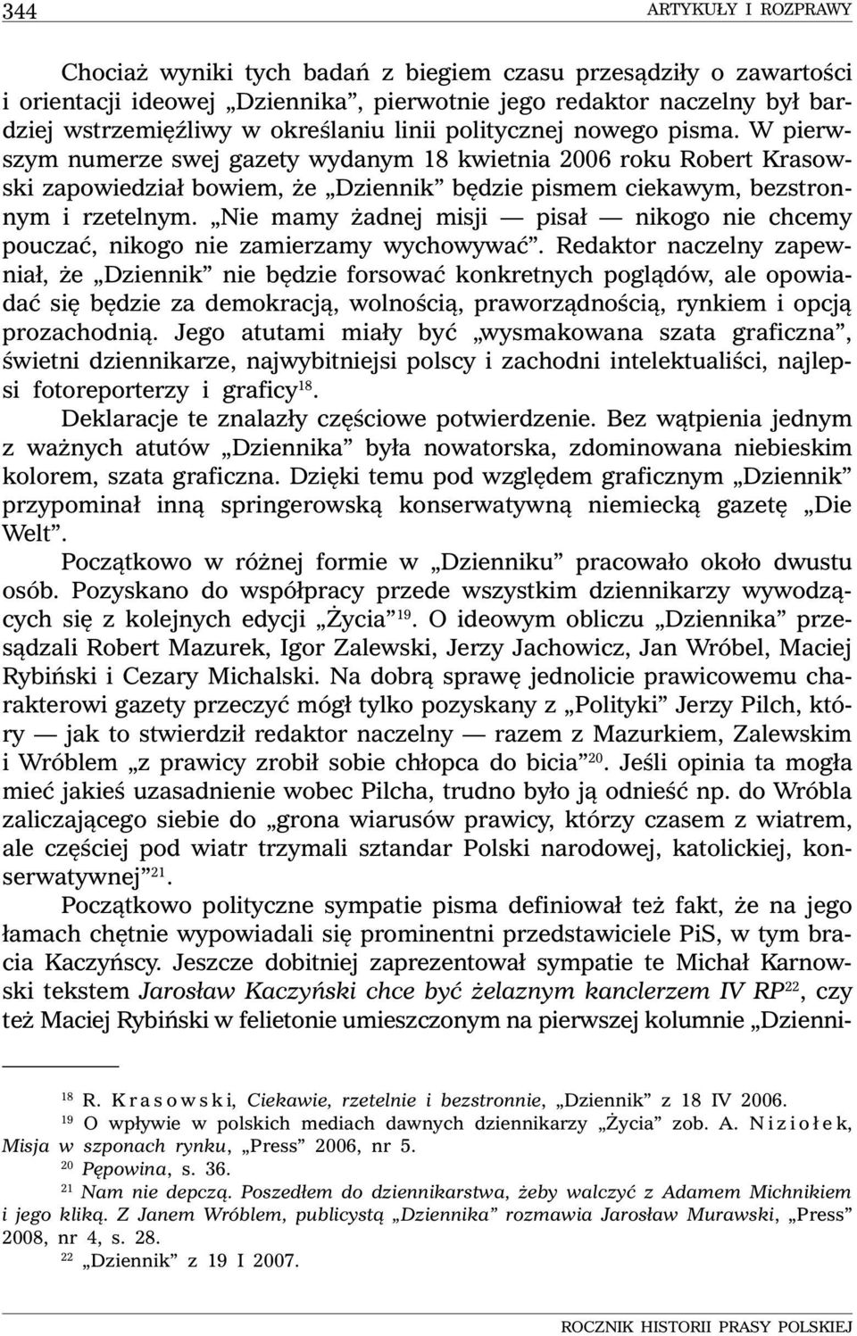 Nie mamy żadnej misji pisał nikogo nie chcemy pouczać, nikogo nie zamierzamy wychowywać.