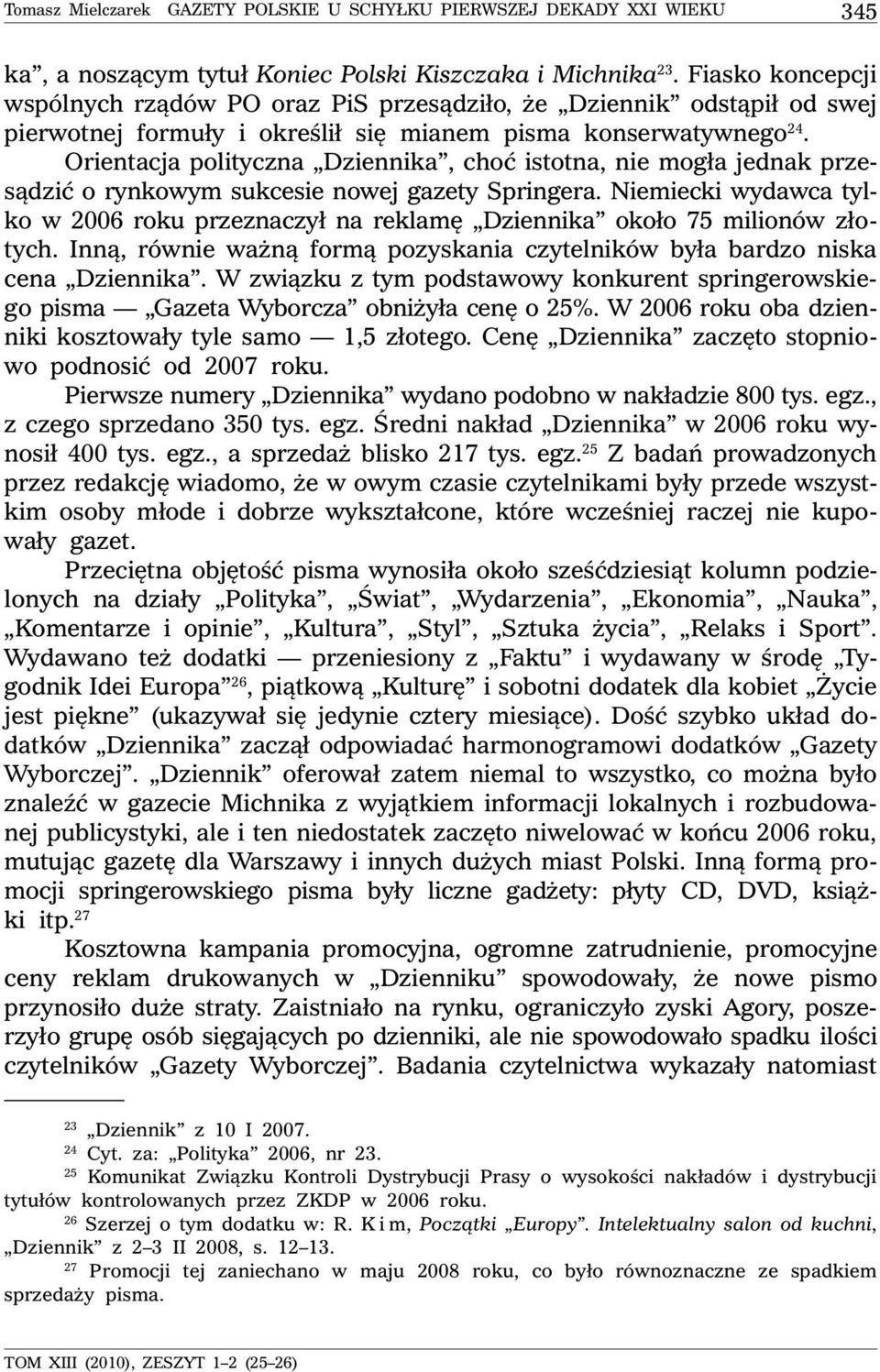 Orientacja polityczna Dziennika, choć istotna, nie mogła jednak przesądzić o rynkowym sukcesie nowej gazety Springera.