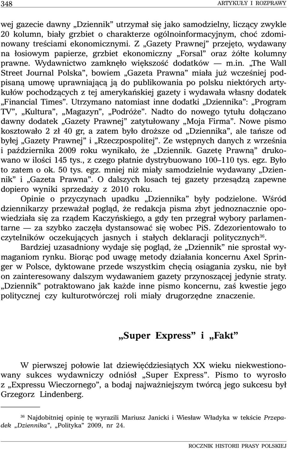 The Wall Street Journal Polska, bowiem Gazeta Prawna miała już wcześniej podpisaną umowę uprawniającą ją do publikowania po polsku niektórych artykułów pochodzących z tej amerykańskiej gazety i