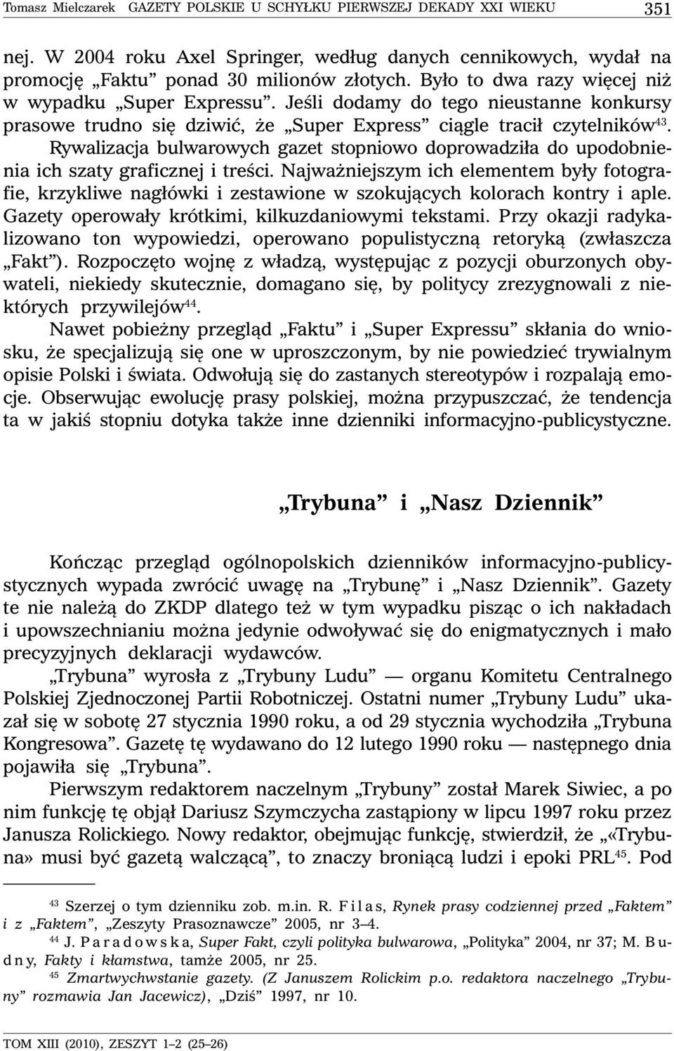 Rywalizacja bulwarowych gazet stopniowo doprowadziła do upodobnienia ich szaty graficznej i treści.