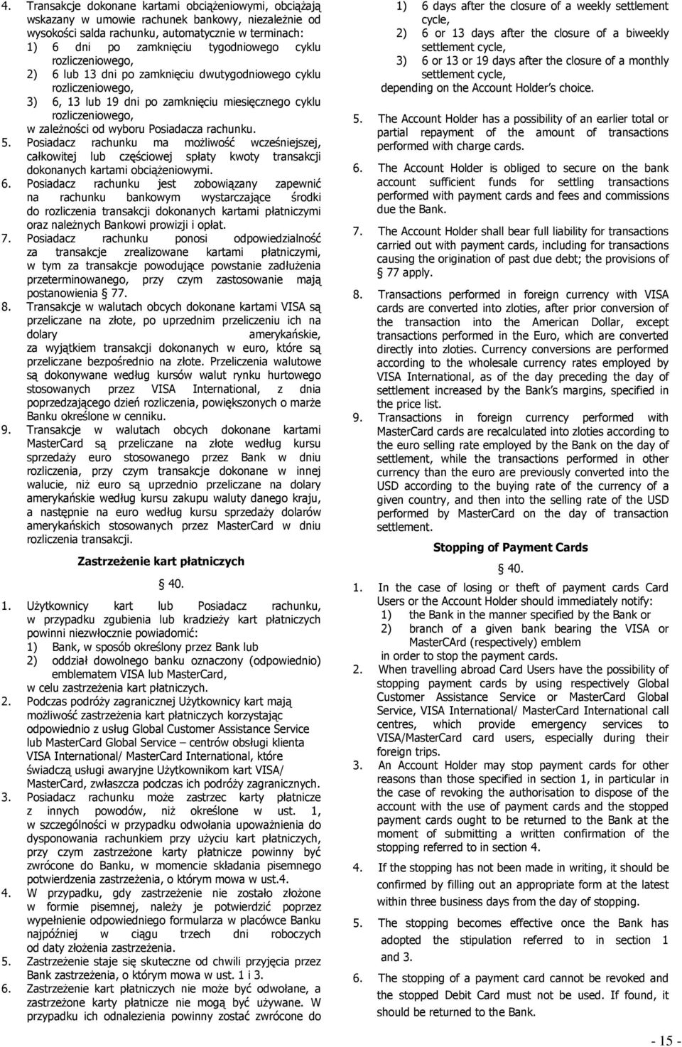 rachunku. 5. Posiadacz rachunku ma moŝliwość wcześniejszej, całkowitej lub częściowej spłaty kwoty transakcji dokonanych kartami obciąŝeniowymi. 6.