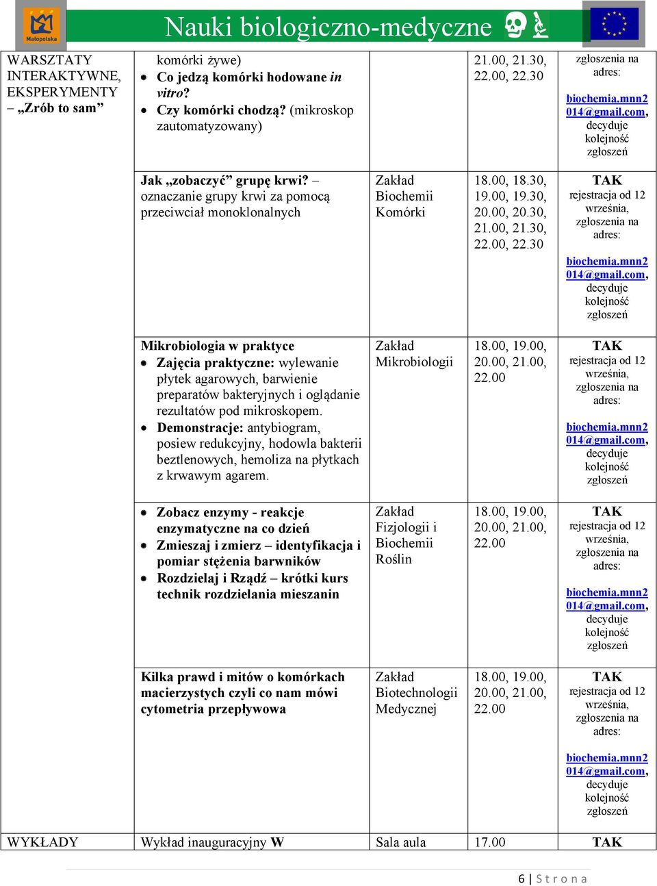 00, 18.30, 19.00, 19.30, 20.00, 20.30, 21.00, 21.30, 22.00, 22.30 rejestracja od 12 września, zgłoszenia na adres: biochemia.mnn2 014@gmail.