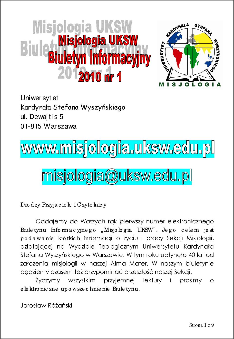 Jego celem jest podawanie krótkich informacji o życiu i pracy Sekcji Misjologii, działającej na Wydziale Teologicznym Uniwersytetu Kardynała Stefana Wyszyńskiego