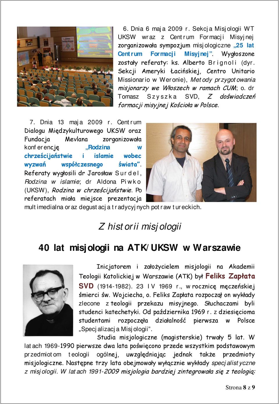 dr Tomasz S z y s z k a SVD, Z doświadczeń formacji misyjnej Kościoła w Polsce. 7. Dnia 13 maja 2009 r.