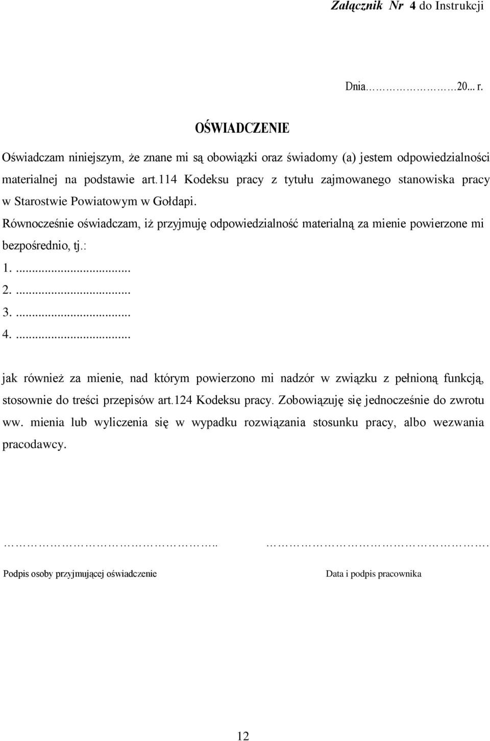 Równocześnie oświadczam, iż przyjmuję odpowiedzialność materialną za mienie powierzone mi bezpośrednio, tj.: 1.... 2.... 3.... 4.