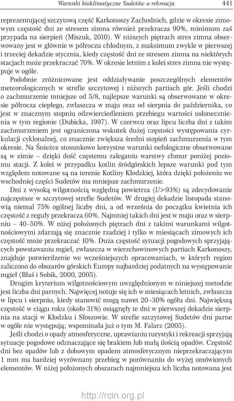 W niższych piętrach stres zimna obserwowany jest w głównie w półroczu chłodnym, z maksimum zwykle w pierwszej i trzeciej dekadzie stycznia, kiedy częstość dni ze stresem zimna na niektórych stacjach