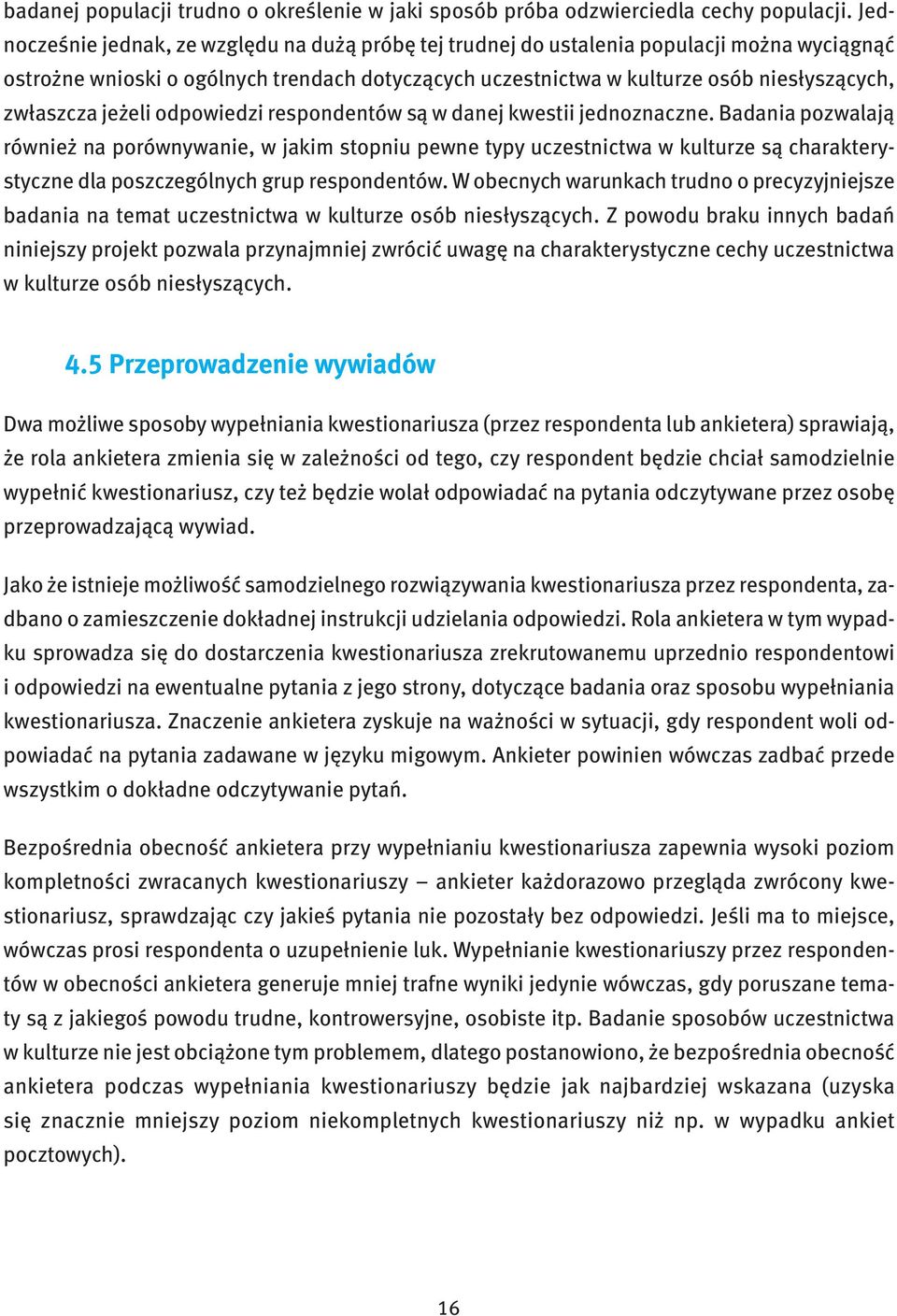 jeżeli odpowiedzi respondentów są w danej kwestii jednoznaczne.