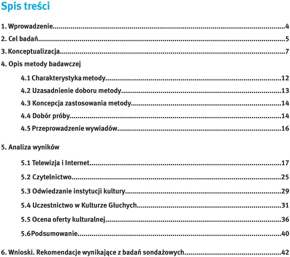 Analiza wyników 5.1 Telewizja i Internet...17 5.2 Czytelnictwo...25 5.3 Odwiedzanie instytucji kultury...29 5.