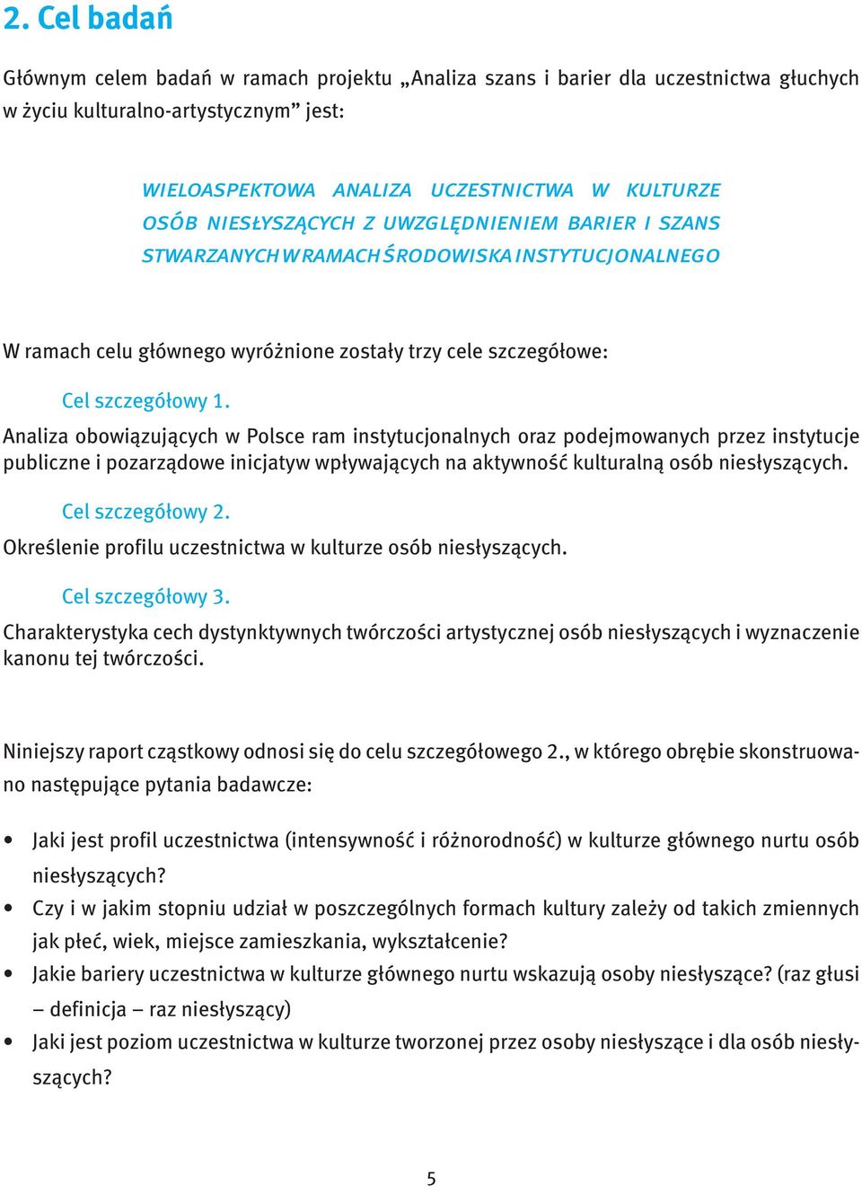 Analiza obowiązujących w Polsce ram instytucjonalnych oraz podejmowanych przez instytucje publiczne i pozarządowe inicjatyw wpływających na aktywność kulturalną osób niesłyszących. Cel szczegółowy 2.