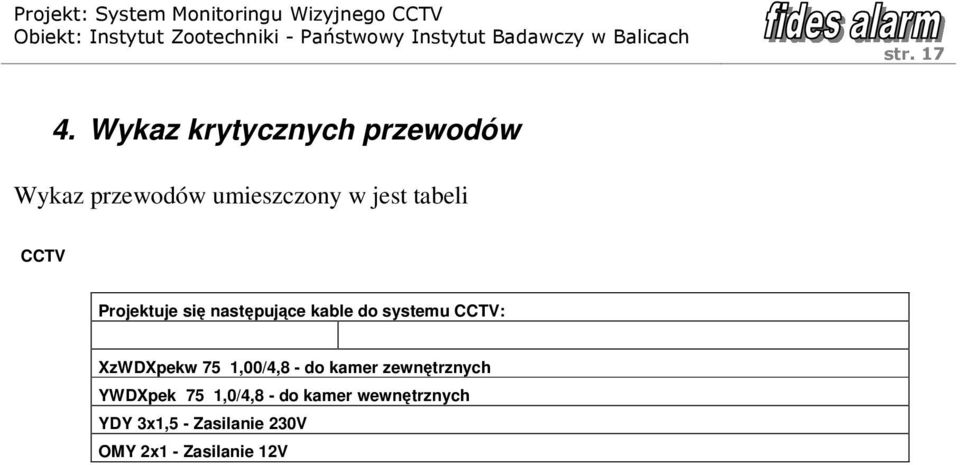 tabeli CCTV Projektuje się następujące kable do systemu CCTV: