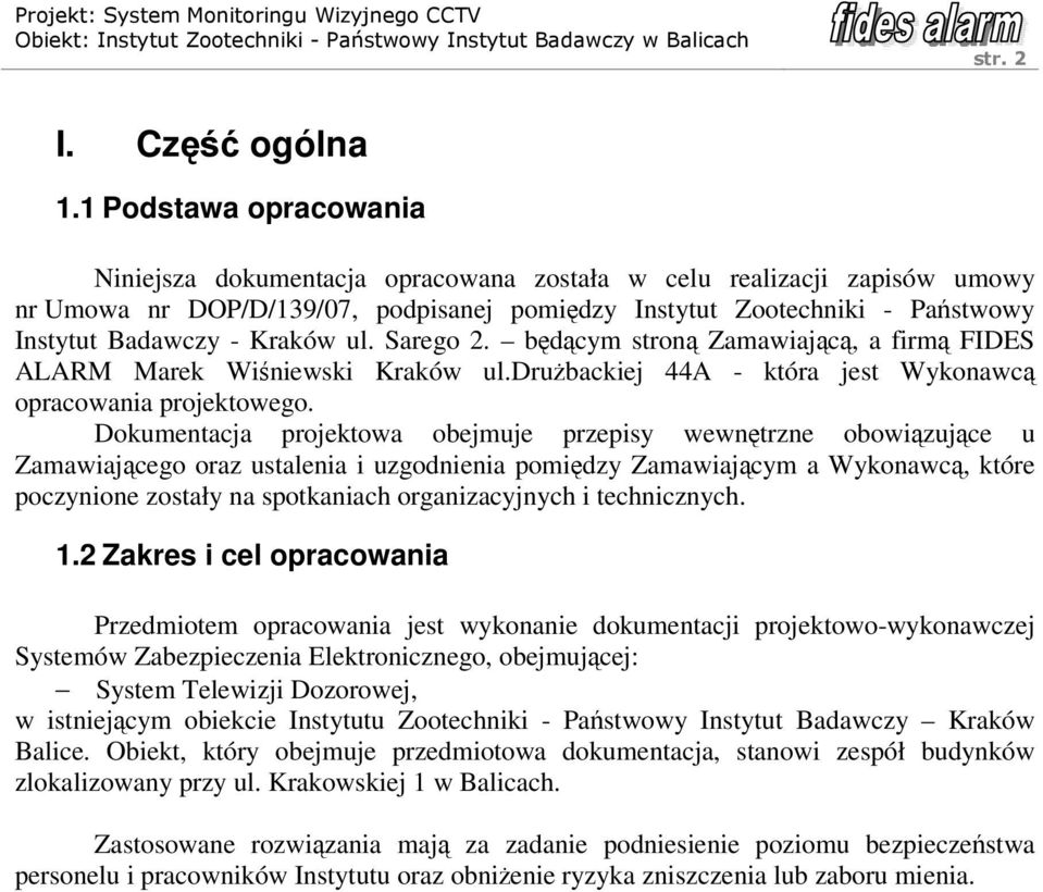 ul. Sarego 2. będącym stroną Zamawiającą, a firmą FIDES ALARM Marek Wiśniewski Kraków ul.drużbackiej 44A - która jest Wykonawcą opracowania projektowego.