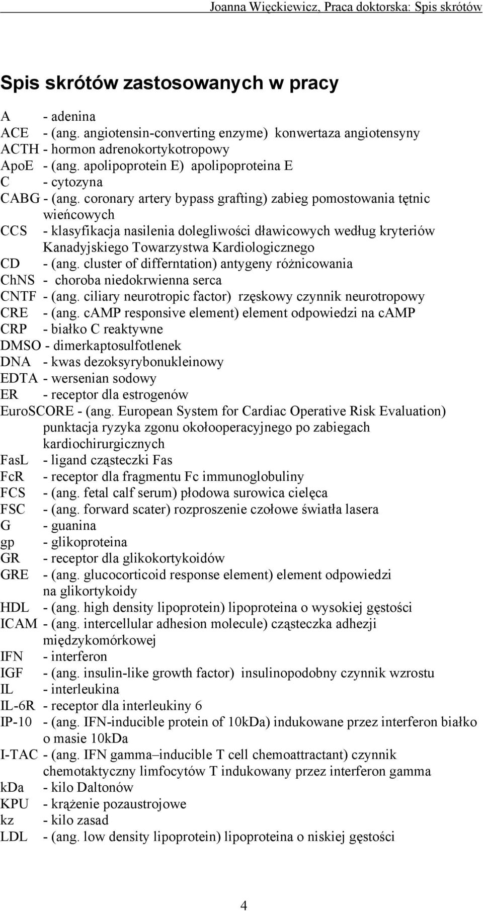 coronary artery bypass grafting) zabieg pomostowania tętnic wieńcowych CCS - klasyfikacja nasilenia dolegliwości dławicowych według kryteriów Kanadyjskiego Towarzystwa Kardiologicznego CD - (ang.