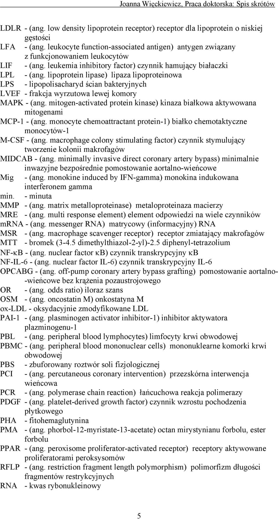 lipoprotein lipase) lipaza lipoproteinowa LPS - lipopolisacharyd ścian bakteryjnych LVEF - frakcja wyrzutowa lewej komory MAPK - (ang.