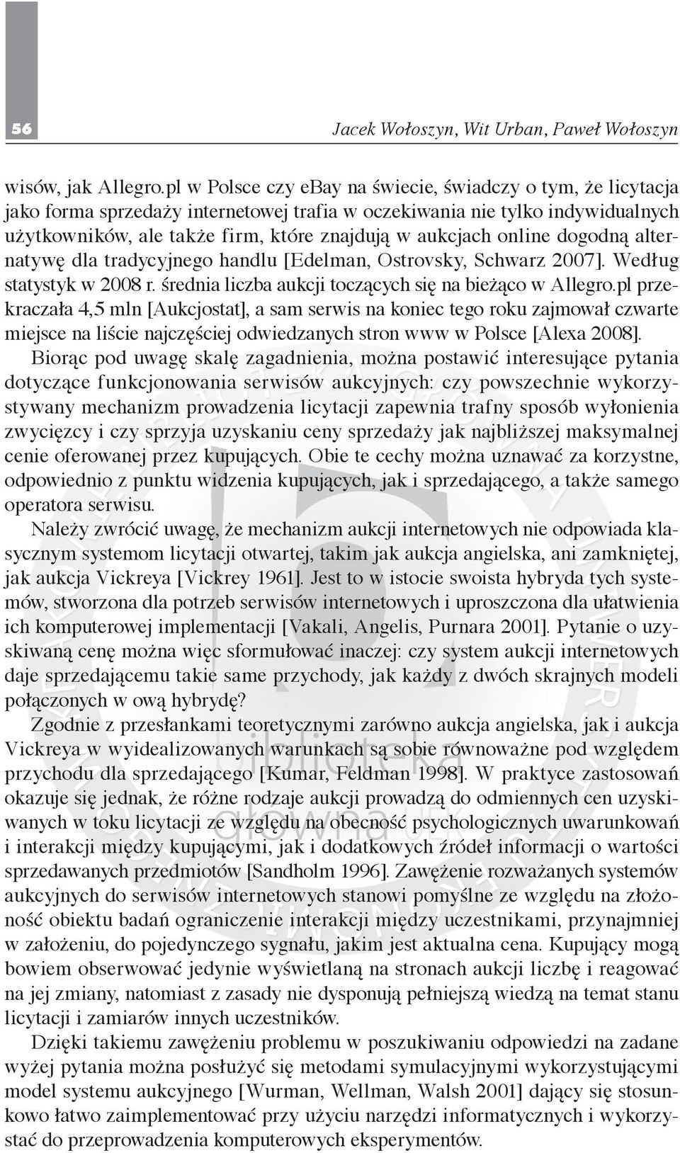 online dogodną alternatywę dla tradycyjnego handlu [Edelman, Ostrovsky, Schwarz 2007]. Według statystyk w 2008 r. średnia liczba aukcji toczących się na bieżąco w Allegro.