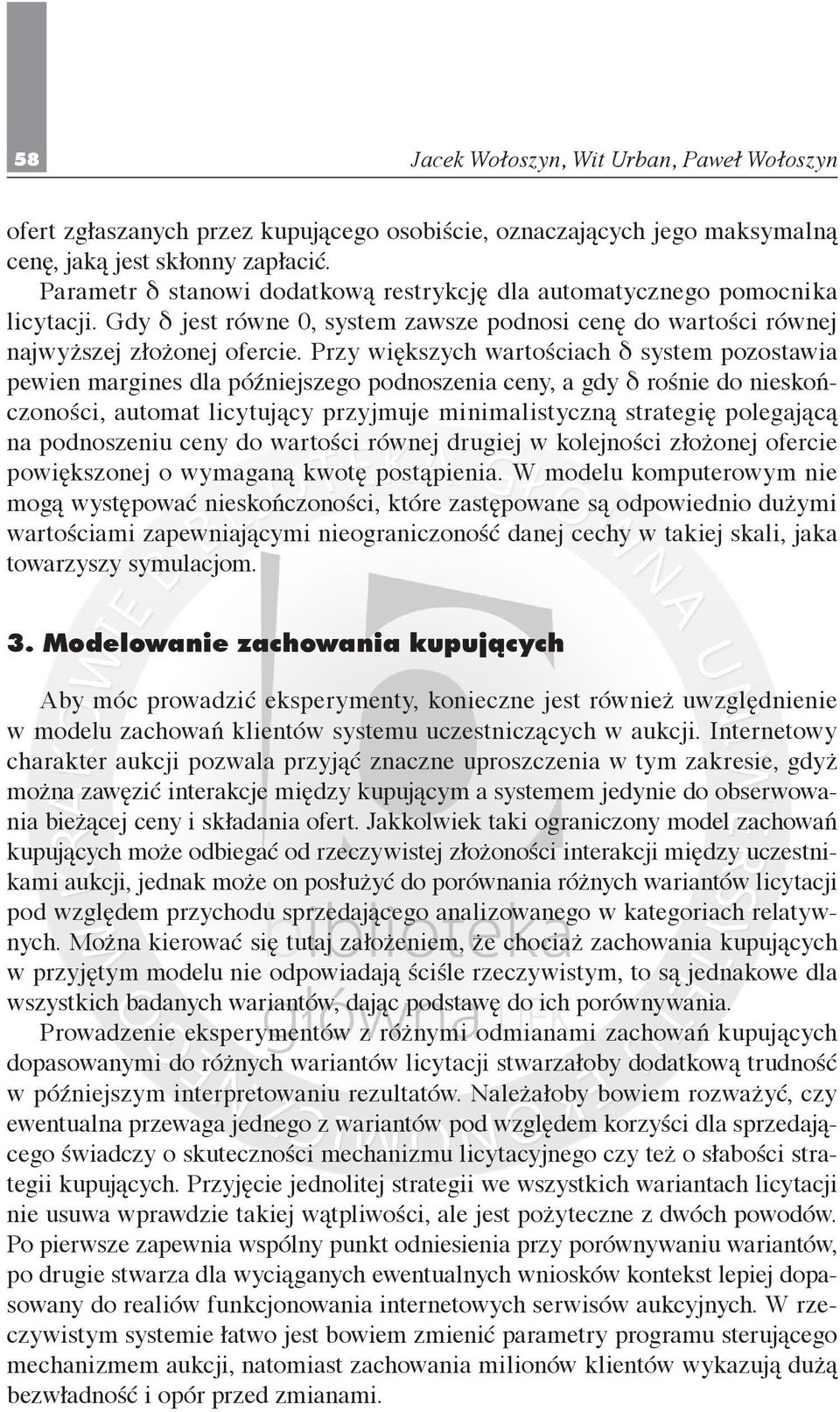 Przy większych wartościach δ system pozostawia pewien margines dla późniejszego podnoszenia ceny, a gdy δ rośnie do nieskończoności, automat licytujący przyjmuje minimalistyczną strategię polegającą