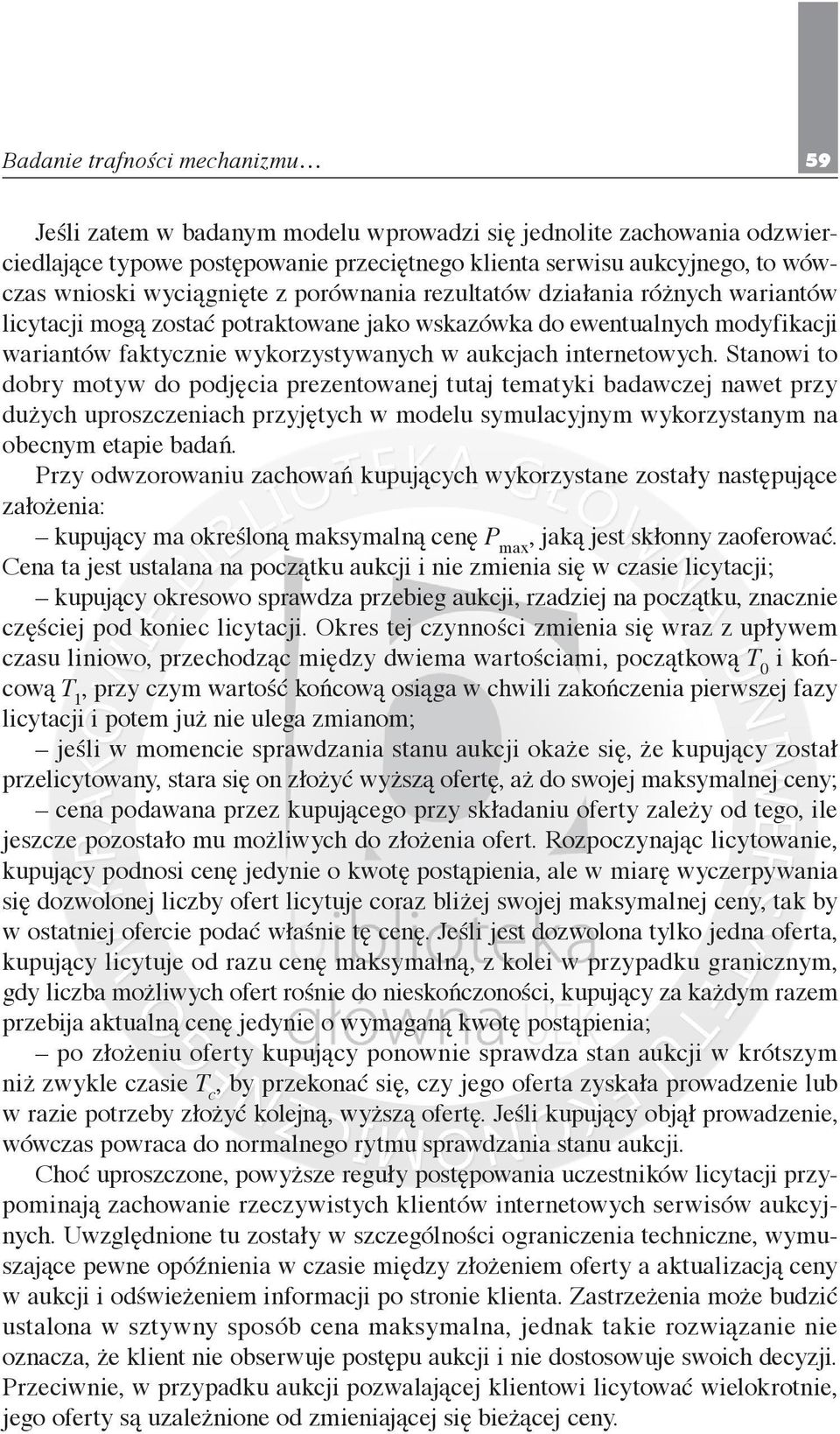 internetowych. Stanowi to dobry motyw do podjęcia prezentowanej tutaj tematyki badawczej nawet przy dużych uproszczeniach przyjętych w modelu symulacyjnym wykorzystanym na obecnym etapie badań.