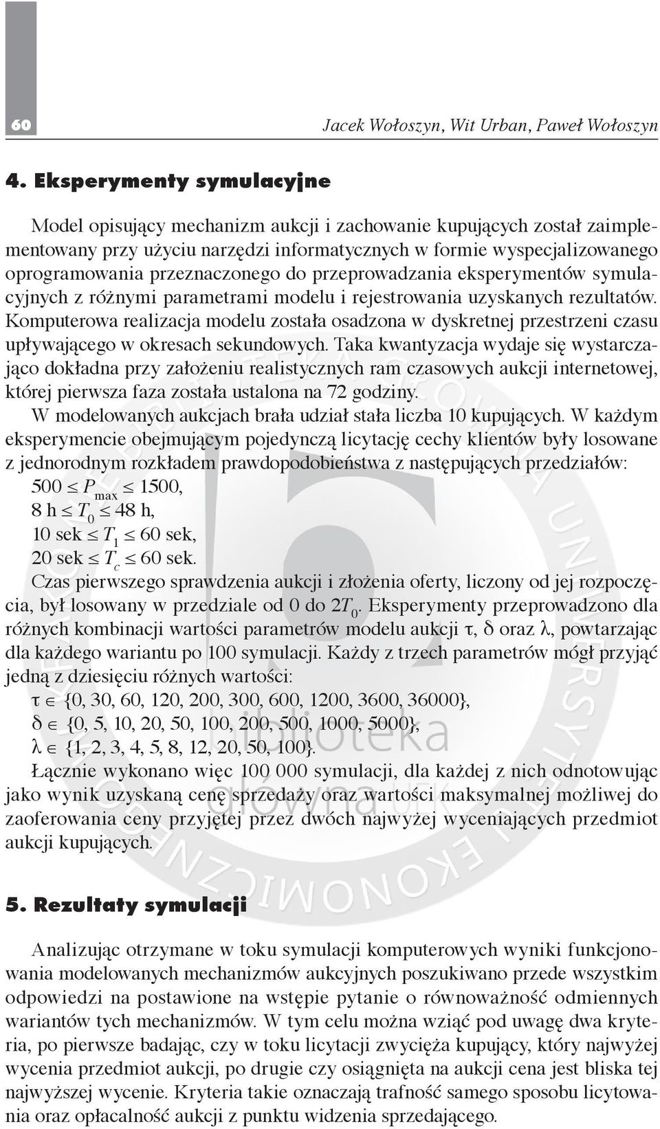 przeznaczonego do przeprowadzania eksperymentów symulacyjnych z różnymi parametrami modelu i rejestrowania uzyskanych rezultatów.