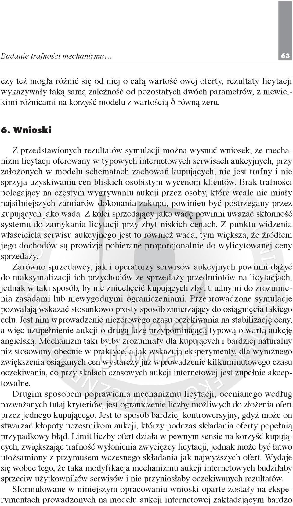 Wnioski Z przedstawionych rezultatów symulacji można wysnuć wniosek, że mechanizm licytacji oferowany w typowych internetowych serwisach aukcyjnych, przy założonych w modelu schematach zachowań