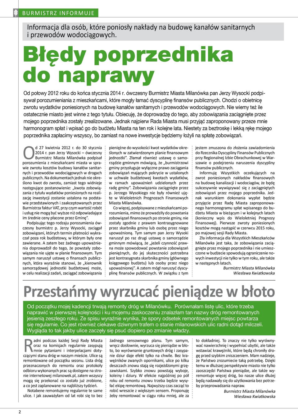 Chodzi o obietnicę zwrotu wydatków poniesionych na budowę kanałów sanitarnych i przewodów wodociągowych. Nie wiemy też ile ostatecznie miasto jest winne z tego tytułu.