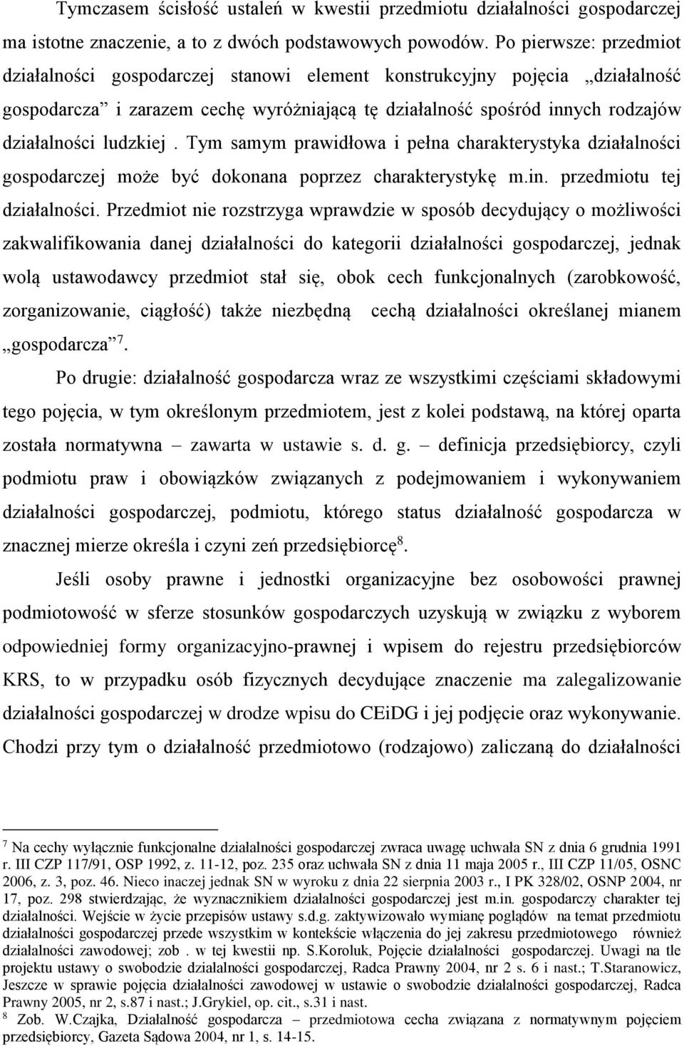 ludzkiej. Tym samym prawidłowa i pełna charakterystyka działalności gospodarczej może być dokonana poprzez charakterystykę m.in. przedmiotu tej działalności.