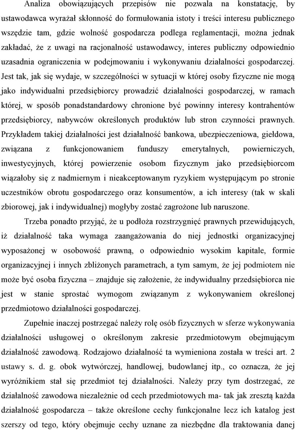 Jest tak, jak się wydaje, w szczególności w sytuacji w której osoby fizyczne nie mogą jako indywidualni przedsiębiorcy prowadzić działalności gospodarczej, w ramach której, w sposób ponadstandardowy