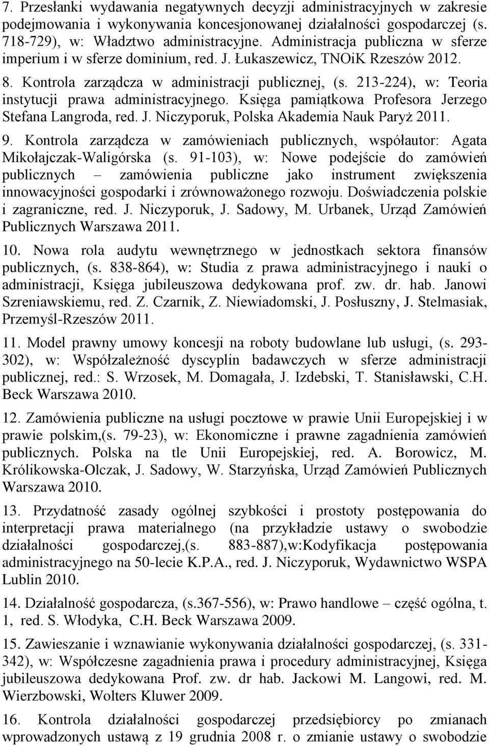 213-224), w: Teoria instytucji prawa administracyjnego. Księga pamiątkowa Profesora Jerzego Stefana Langroda, red. J. Niczyporuk, Polska Akademia Nauk Paryż 2011. 9.