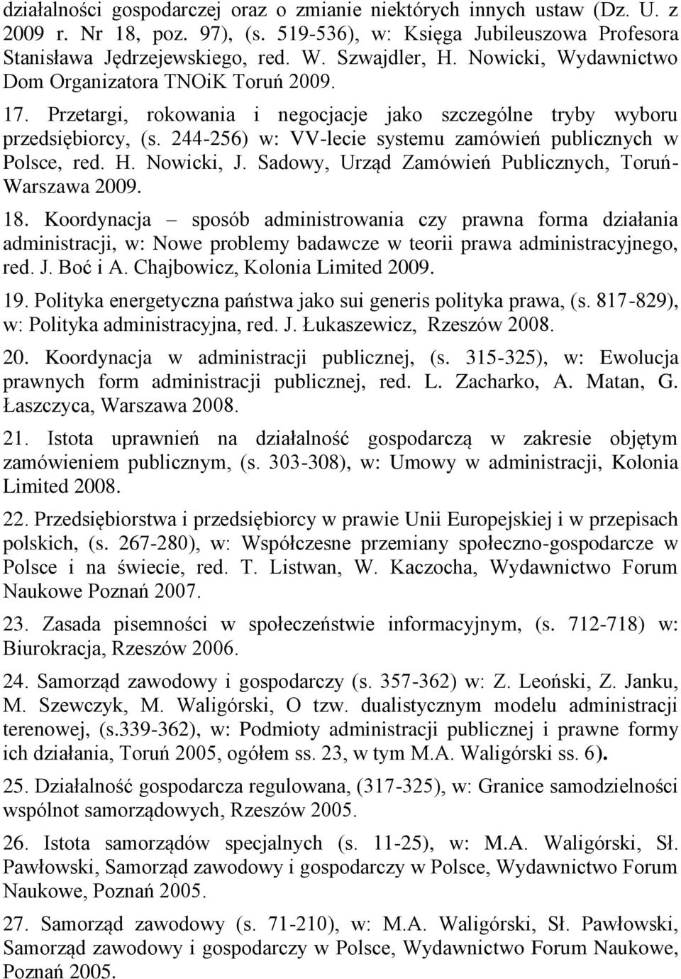 244-256) w: VV-lecie systemu zamówień publicznych w Polsce, red. H. Nowicki, J. Sadowy, Urząd Zamówień Publicznych, Toruń- Warszawa 2009. 18.