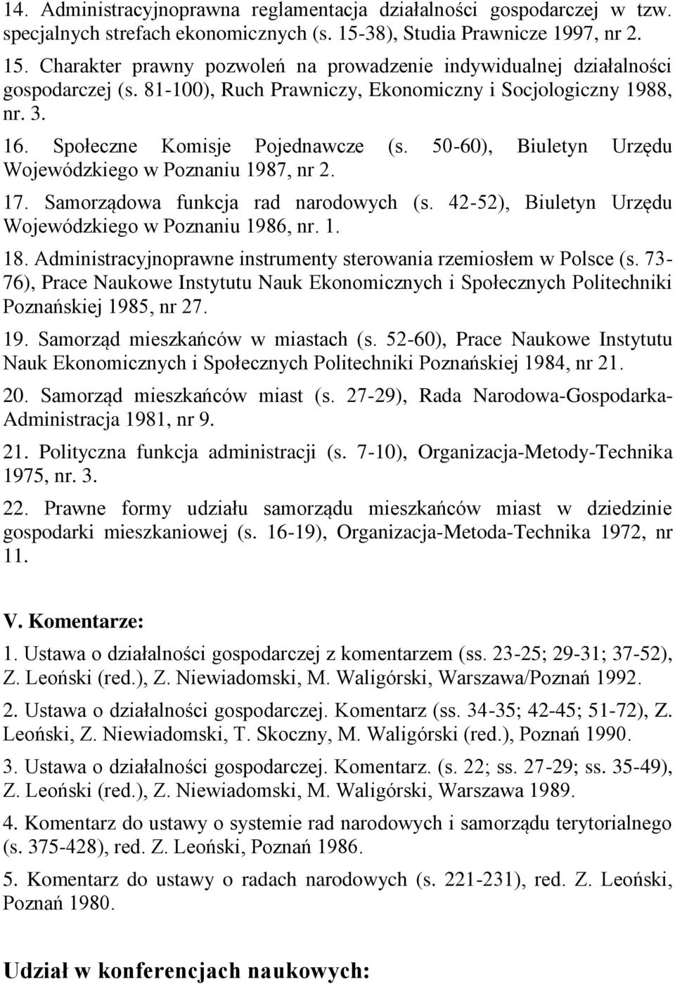 Samorządowa funkcja rad narodowych (s. 42-52), Biuletyn Urzędu Wojewódzkiego w Poznaniu 1986, nr. 1. 18. Administracyjnoprawne instrumenty sterowania rzemiosłem w Polsce (s.