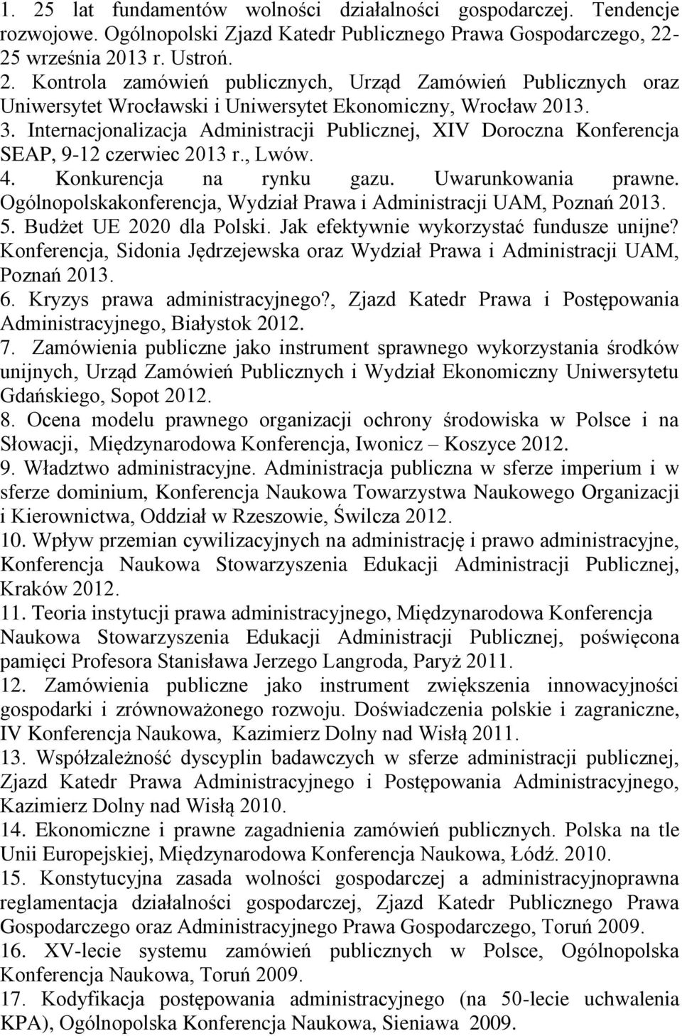 Ogólnopolskakonferencja, Wydział Prawa i Administracji UAM, Poznań 2013. 5. Budżet UE 2020 dla Polski. Jak efektywnie wykorzystać fundusze unijne?