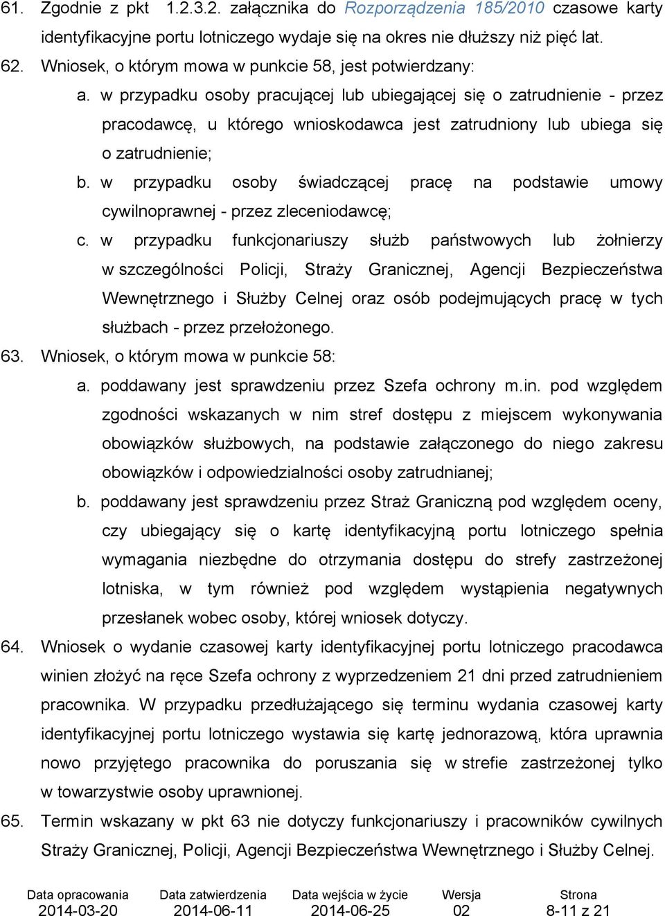 w przypadku osoby pracującej lub ubiegającej się o zatrudnienie - przez pracodawcę, u którego wnioskodawca jest zatrudniony lub ubiega się o zatrudnienie; b.