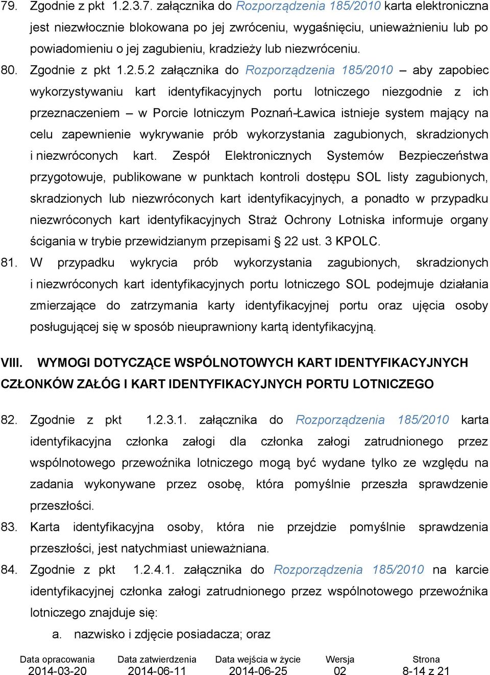 2 załącznika do Rozporządzenia 185/2010 aby zapobiec wykorzystywaniu kart identyfikacyjnych portu lotniczego niezgodnie z ich przeznaczeniem w Porcie lotniczym Poznań-Ławica istnieje system mający na