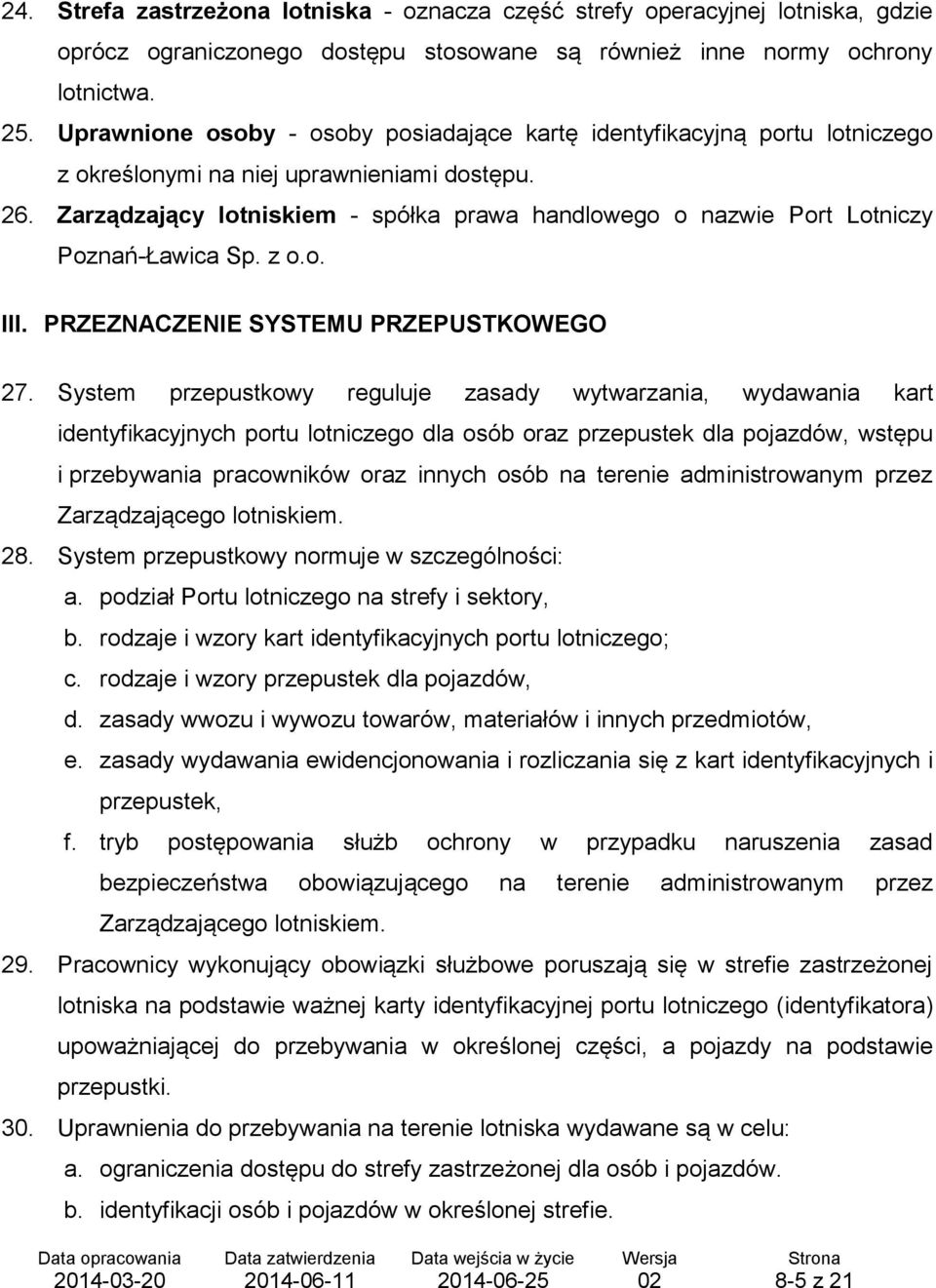 Zarządzający lotniskiem - spółka prawa handlowego o nazwie Port Lotniczy Poznań-Ławica Sp. z o.o. III. PRZEZNACZENIE SYSTEMU PRZEPUSTKOWEGO 27.