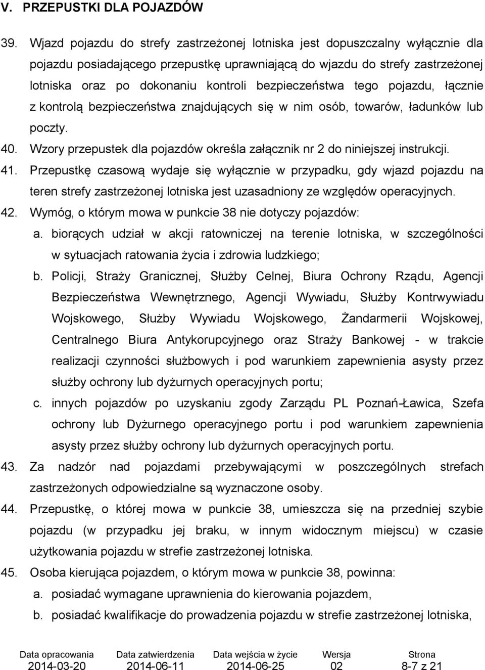 bezpieczeństwa tego pojazdu, łącznie z kontrolą bezpieczeństwa znajdujących się w nim osób, towarów, ładunków lub poczty. 40.