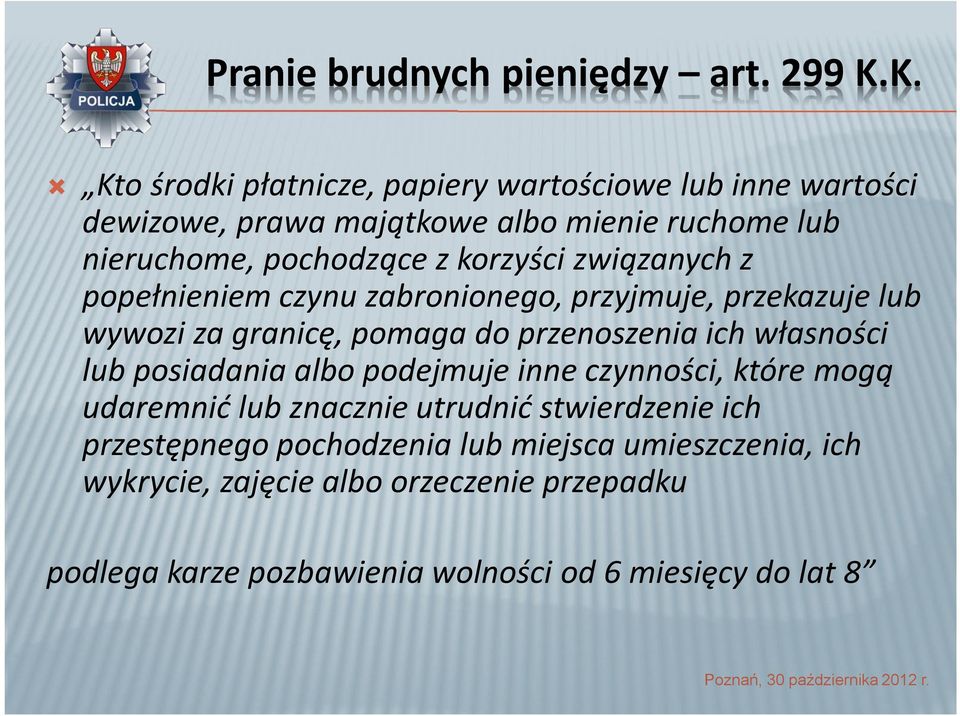 korzyści związanych z popełnieniem czynu zabronionego, przyjmuje, przekazuje lub wywozi za granicę, pomaga do przenoszenia ich własności lub