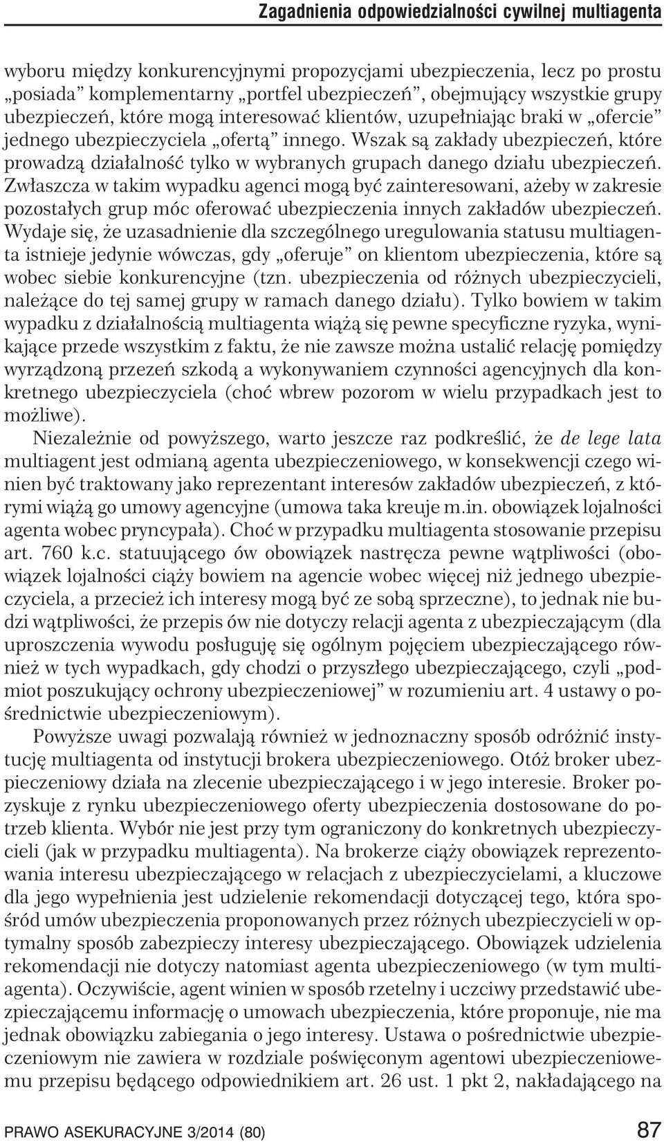 Wszak s¹ zak³ady ubezpieczeñ, które prowadz¹ dzia³alnoœæ tylko w wybranych grupach danego dzia³u ubezpieczeñ.