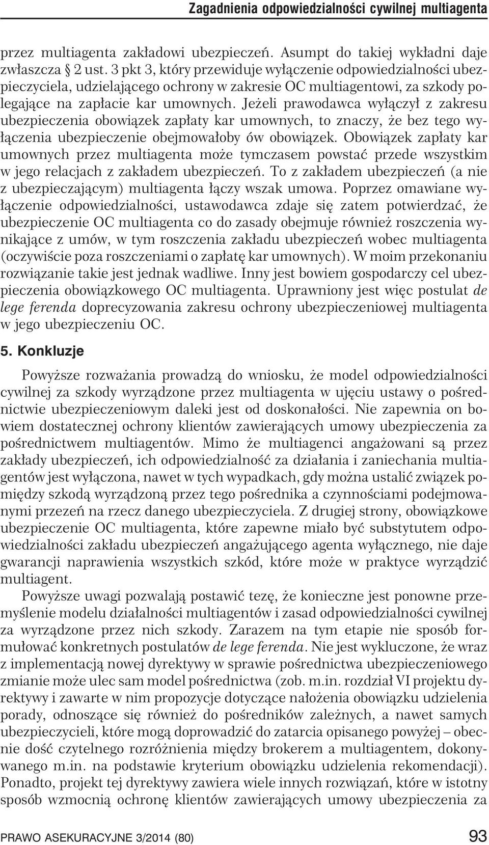 Je eli prawodawca wy³¹czy³ z zakresu ubezpieczenia obowi¹zek zap³aty kar umownych, to znaczy, e bez tego wy- ³¹czenia ubezpieczenie obejmowa³oby ów obowi¹zek.